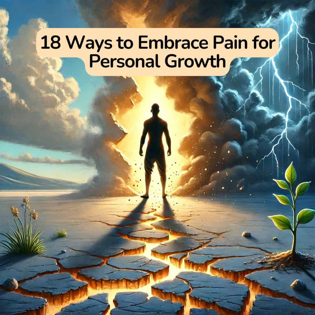 18 Ways to Embrace Pain for Personal Growth
